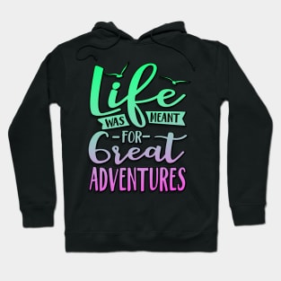 Life Was Meant For Great Adventures Hoodie